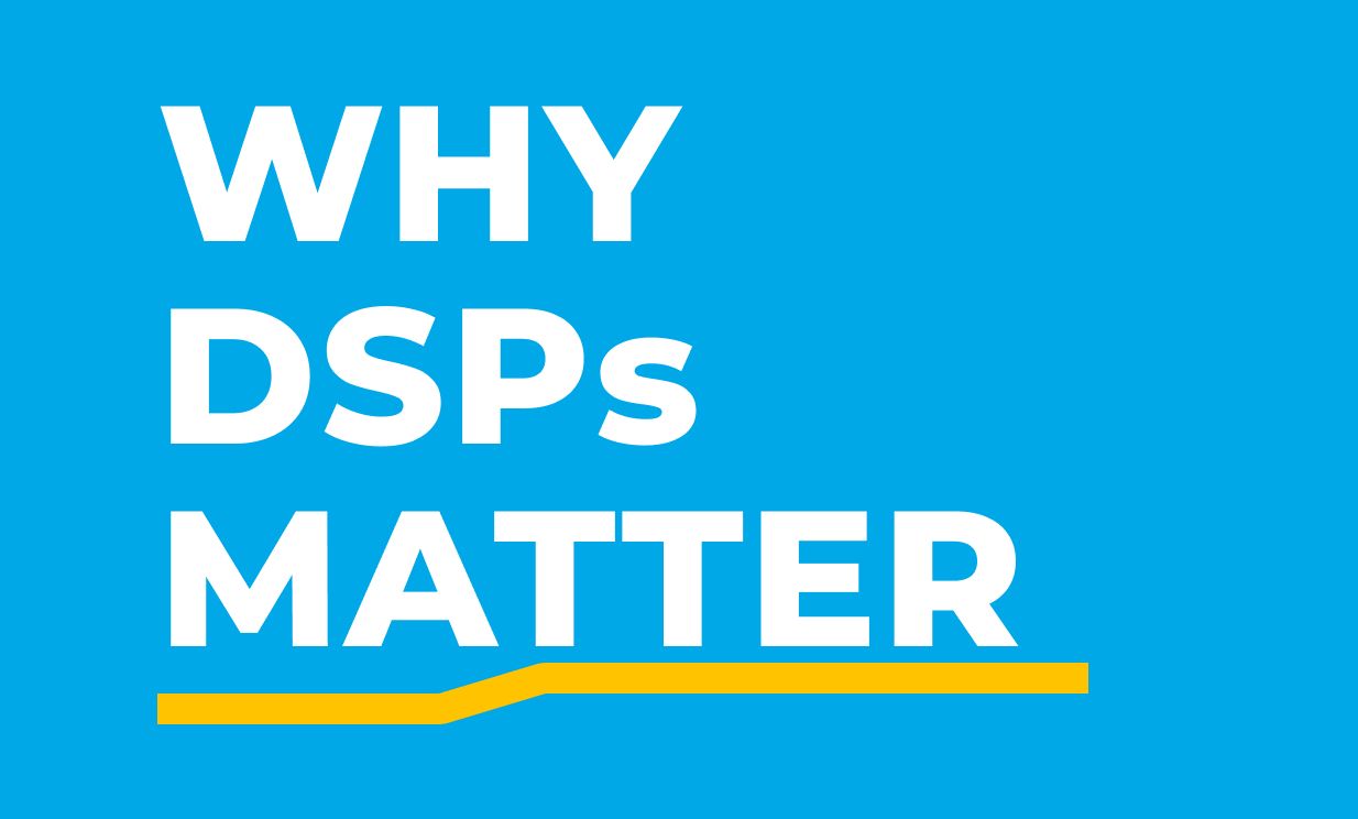 Why DSPs Matter: A Guide for Demand Side Platform (DSP) Selection