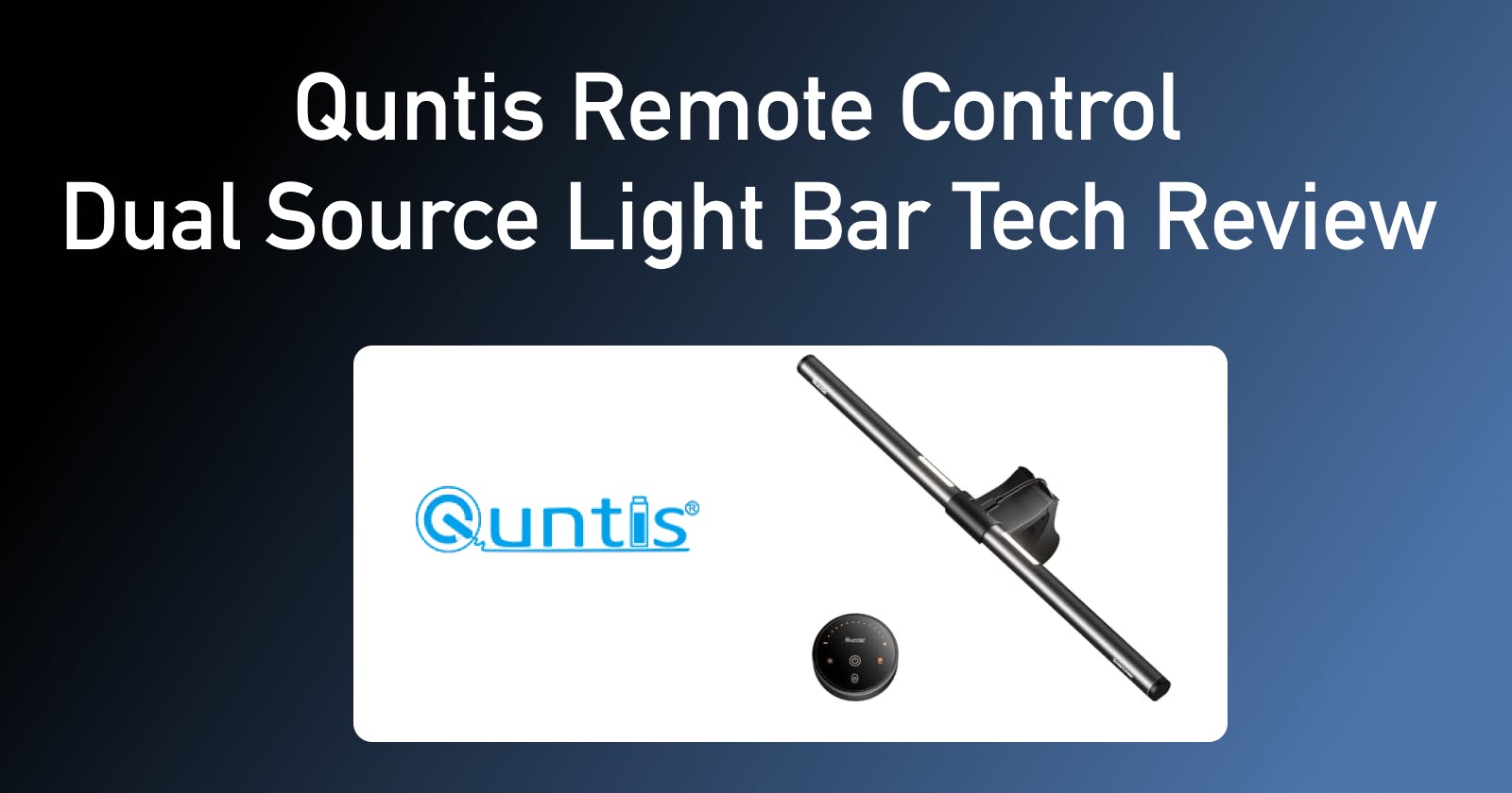 Quntis Remote Control Dual Source Light Bar Tech Review