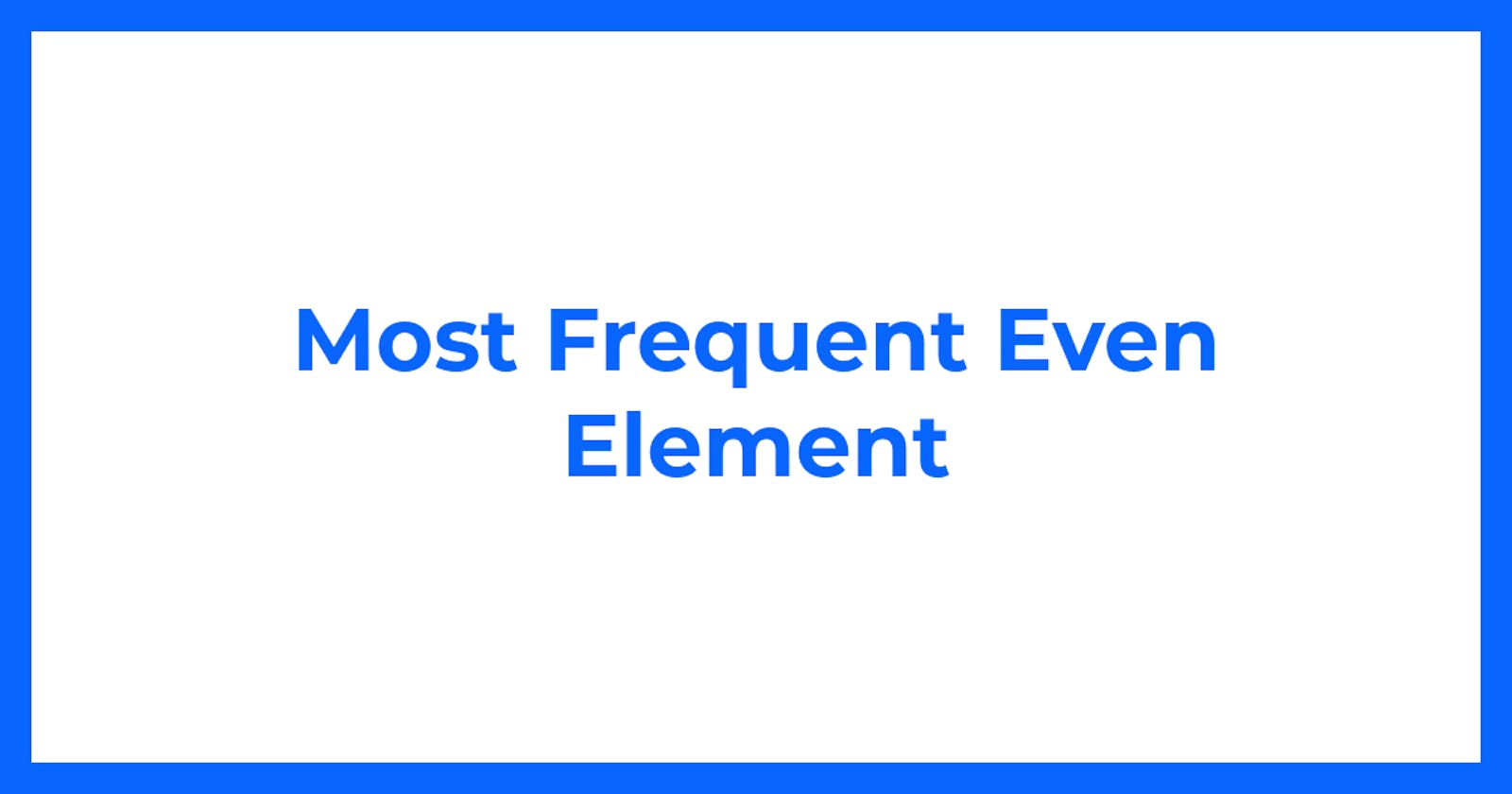 Most Frequent Even Element
