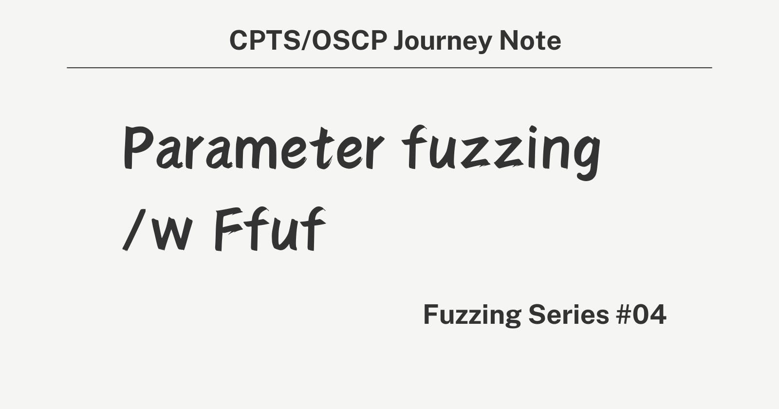 Fuzzing series - Parameter(GET/POST)/Value Fuzzing with Ffuf - 04