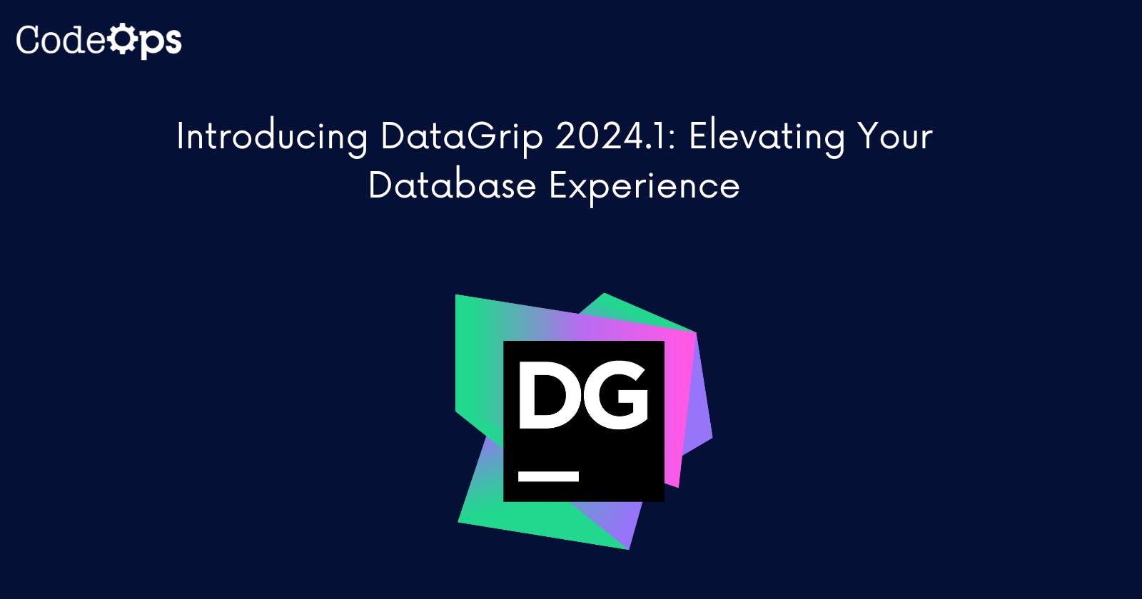 Introducing DataGrip 2024.1: Elevating Your Database Experience