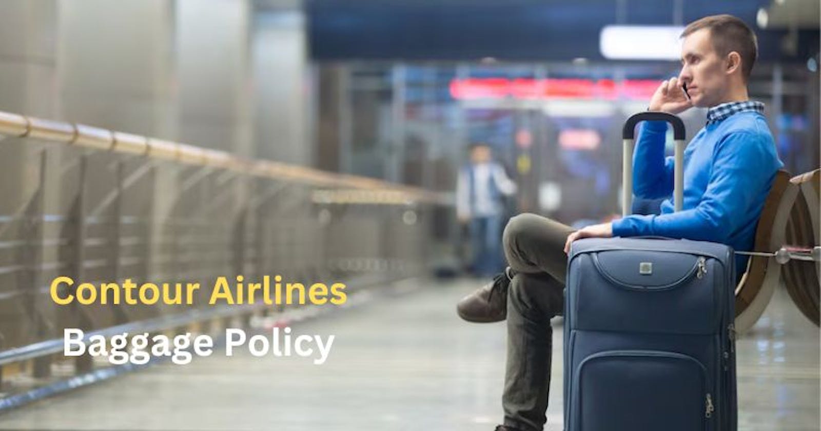 Explore the Contour Airlines Baggage Policy