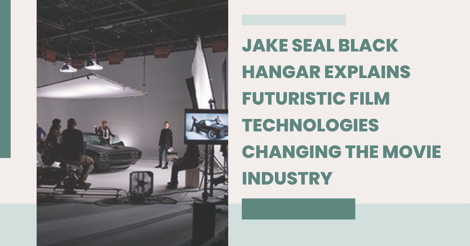 Jake Seal Black Hangar Explains Futuristic Film Technologies Changing the Movie Industry