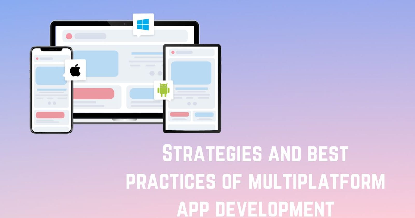 The Ultimate Guide to Multiplatform Mobile App Development: Strategies and Best Practices