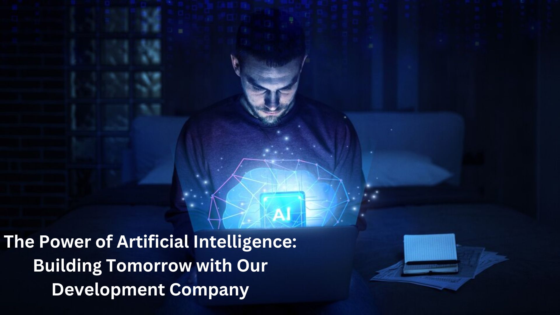 The Power of Artificial Intelligence: Building Tomorrow with Our Development Company