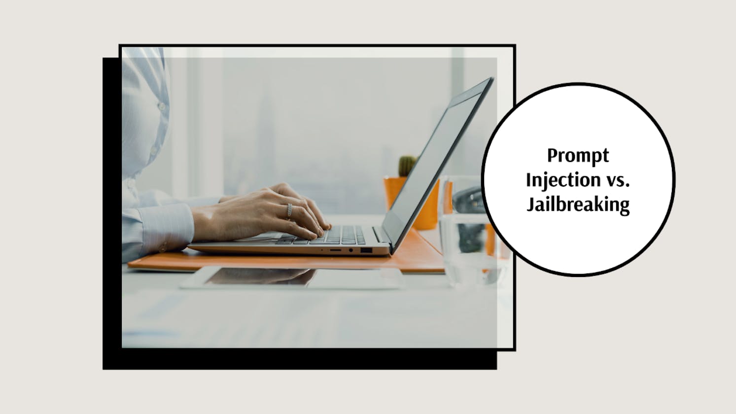 Understanding AI Dynamics: the difference between Prompt Injection and Jailbreaking