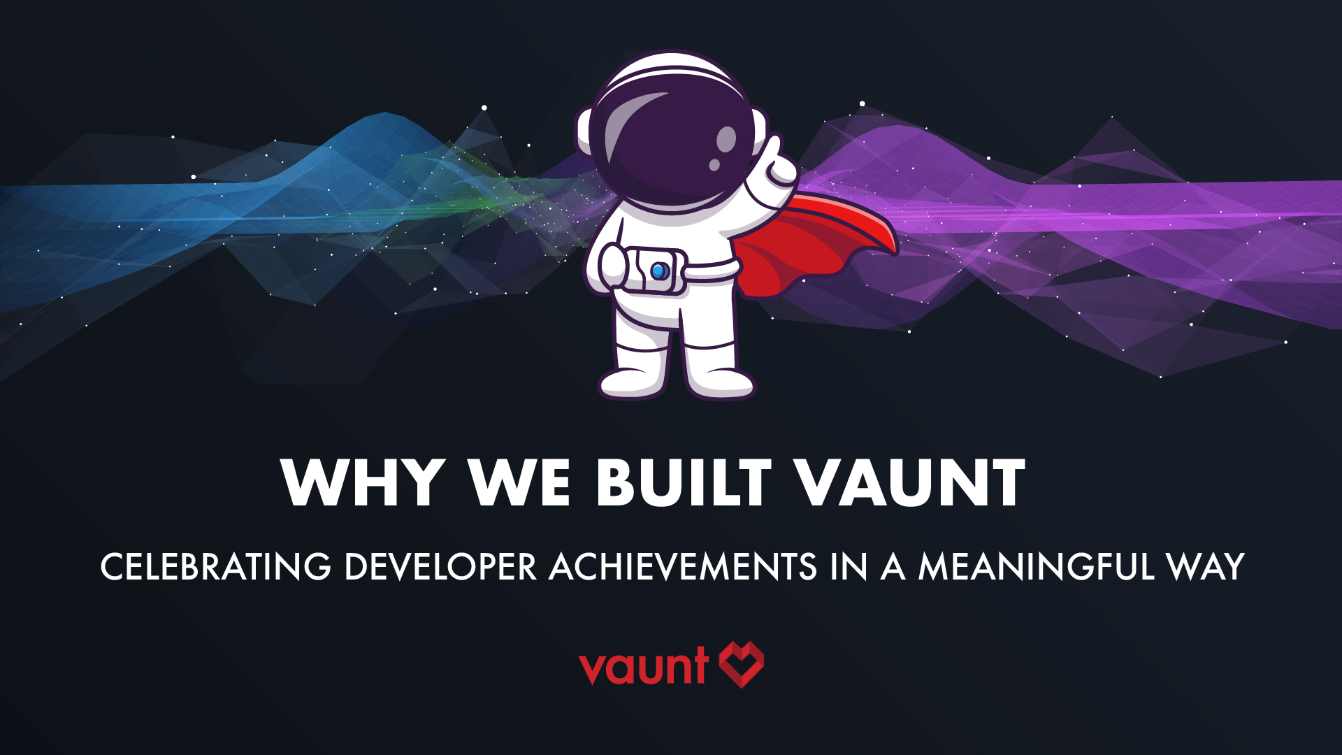 Why We Built Vaunt: Celebrating Developer Achievements in a Meaningful Way