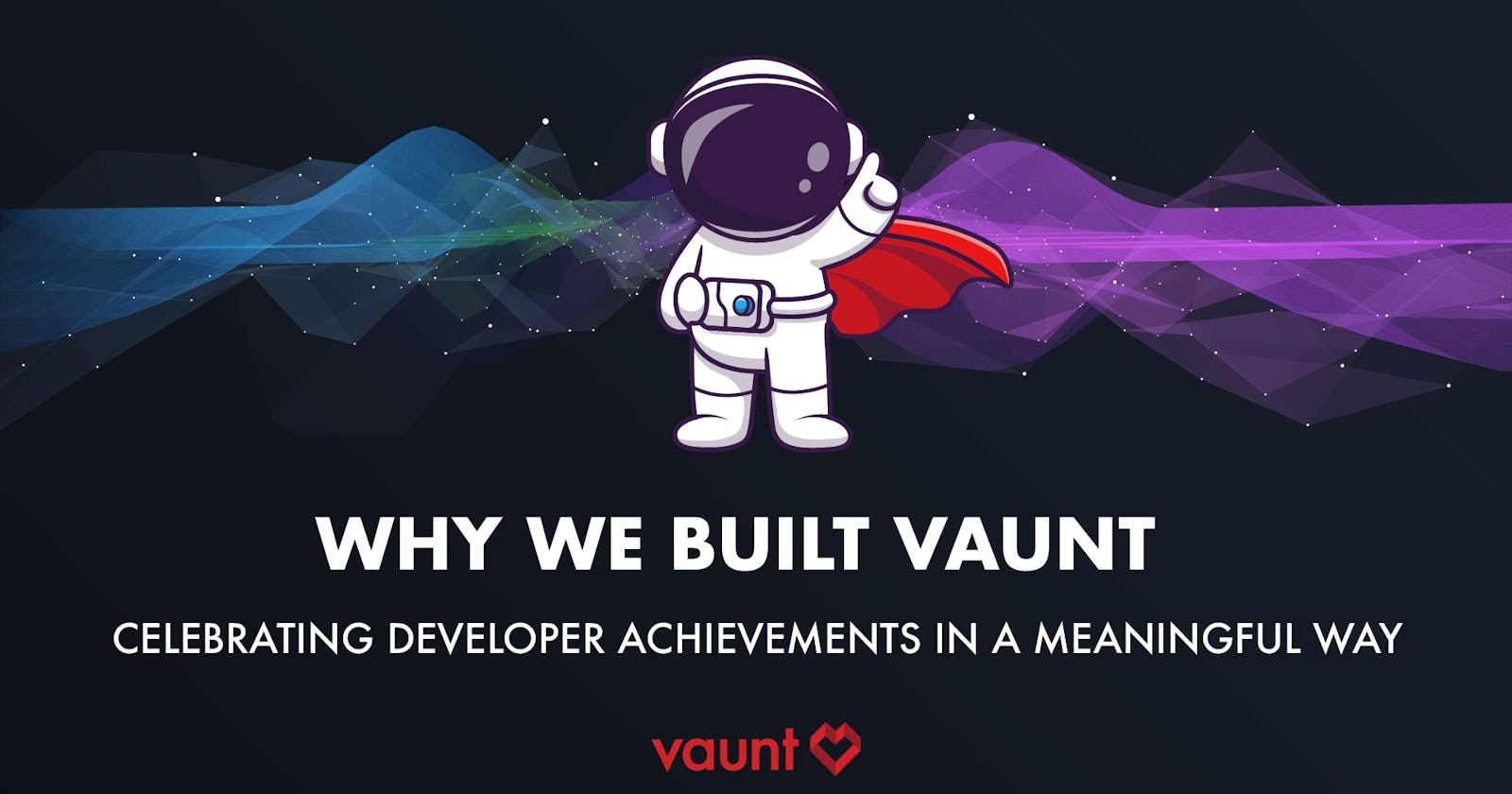 Why We Built Vaunt: Celebrating Developer Achievements in a Meaningful Way