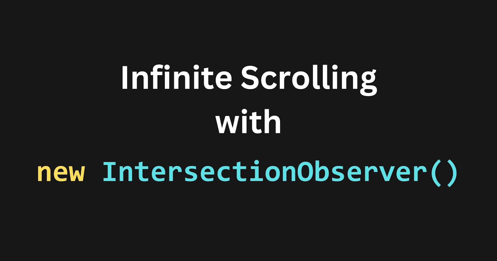 How to implement Infinite Scrolling with IntersectionObserver API