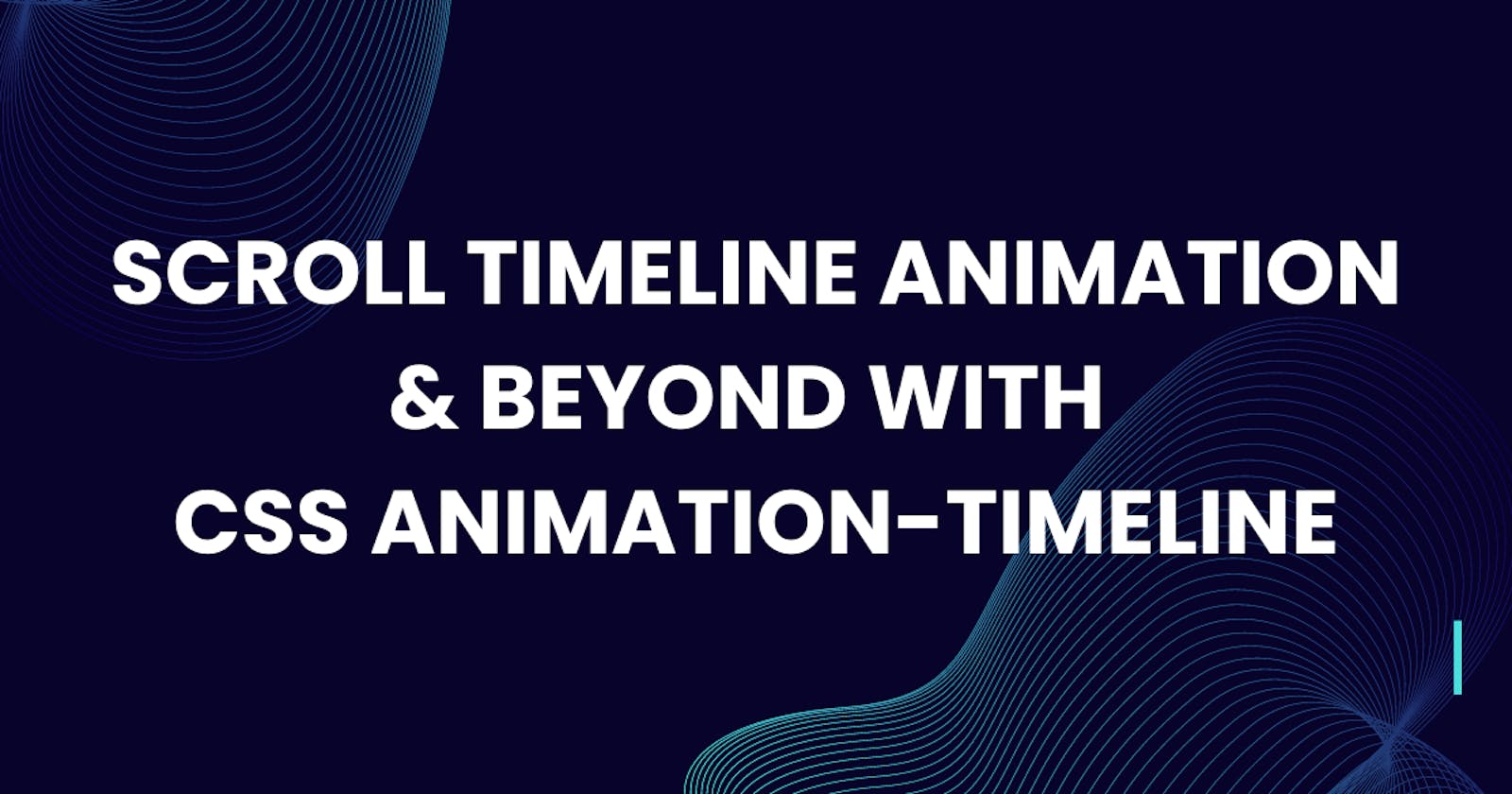 Scroll Timeline Animation & Beyond with CSS animation-timeline