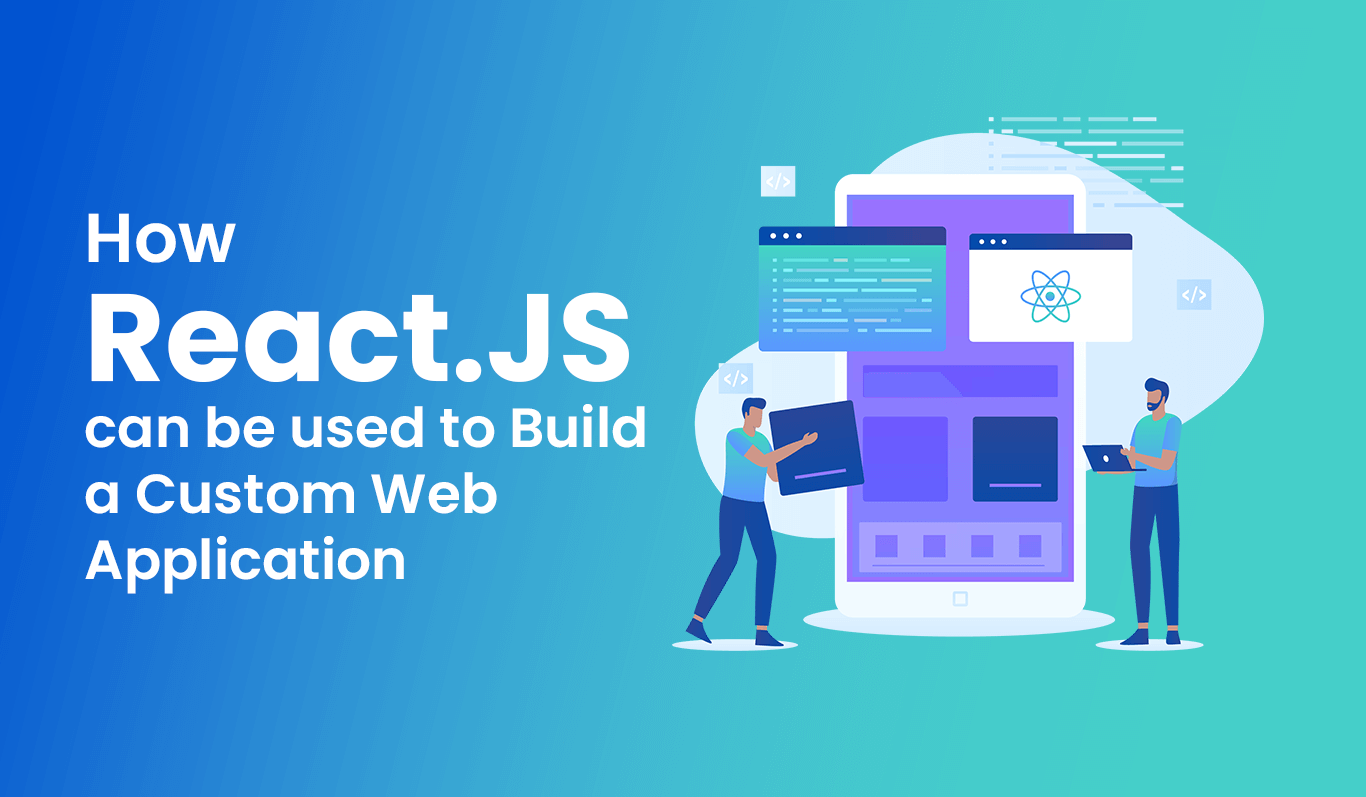 How React.JS Revolutionizes Custom Web Application Development