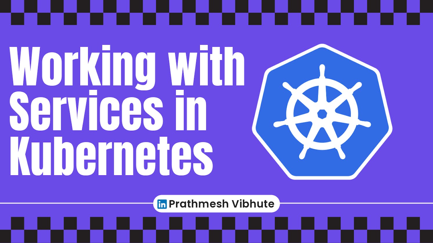 Day 34 : Working with Services in Kubernetes