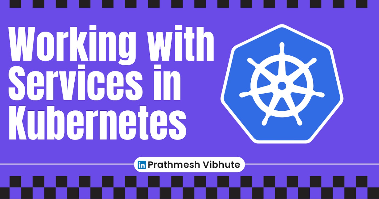 Day 34 : Working with Services in Kubernetes
