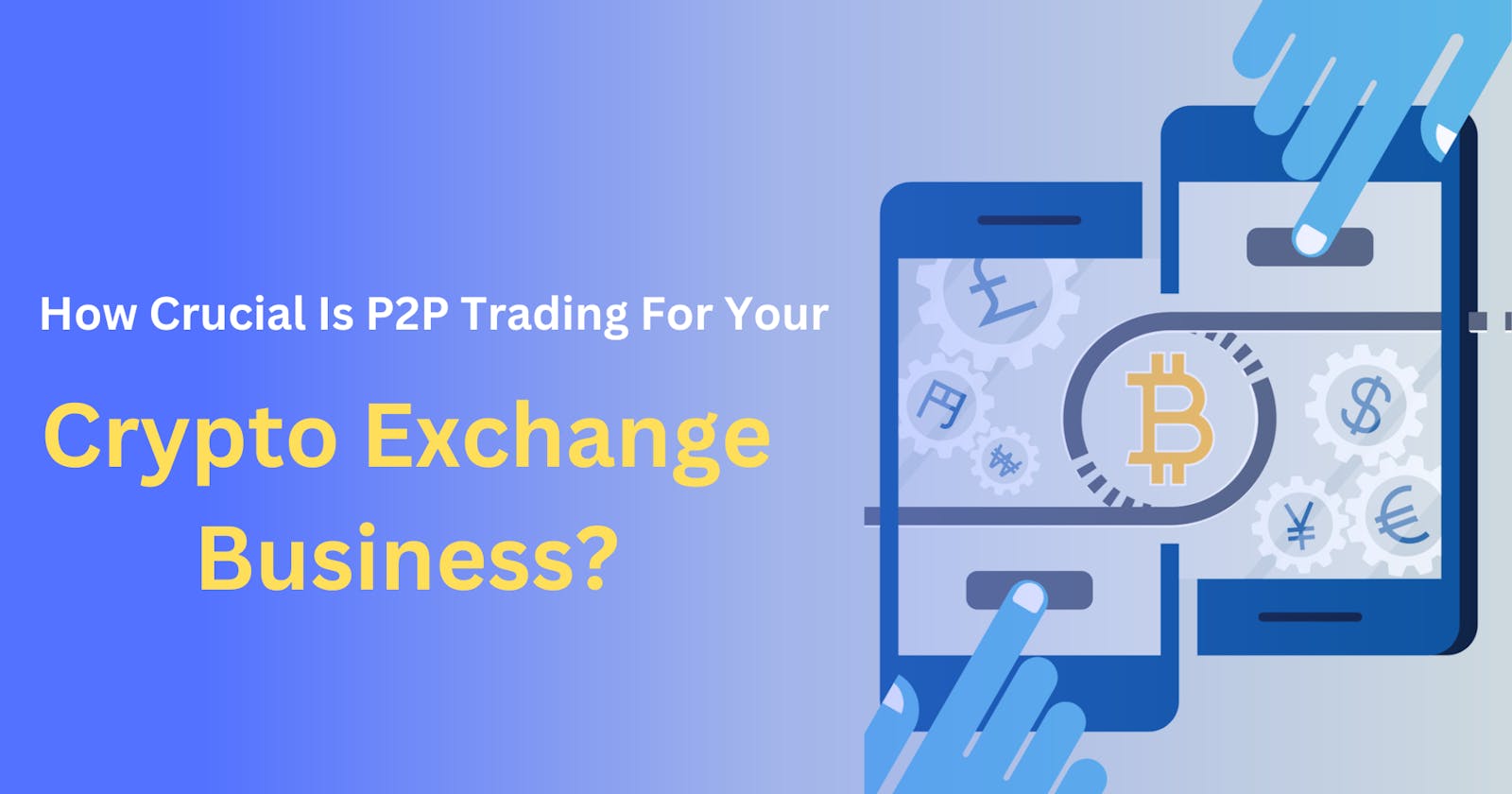 How Crucial Is P2P Trading For Your Crypto Exchange Business?