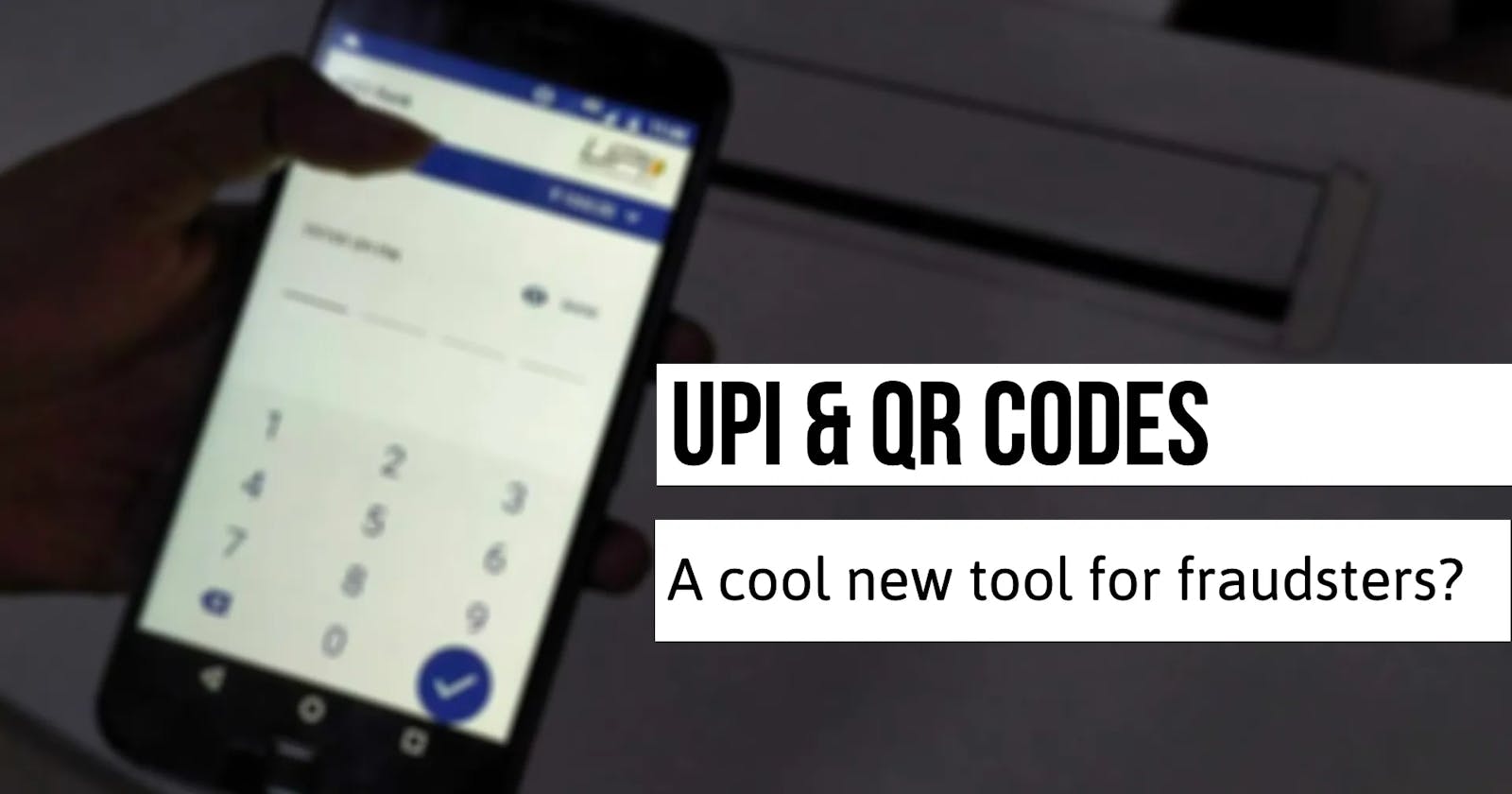 UPI & QR Codes — A cool new tool for fraudsters?