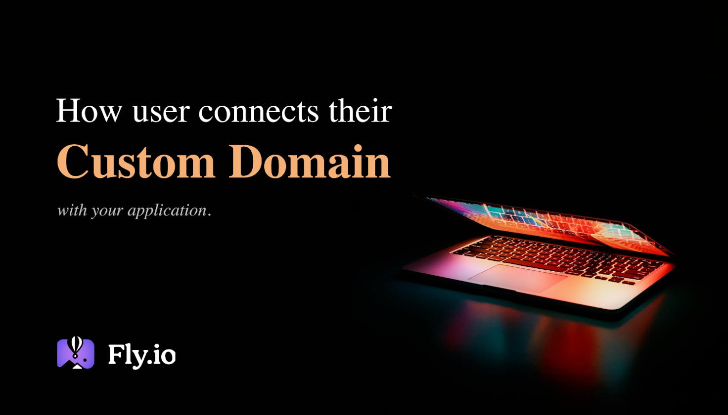 How users add their custom domain dynamically : with fly.io