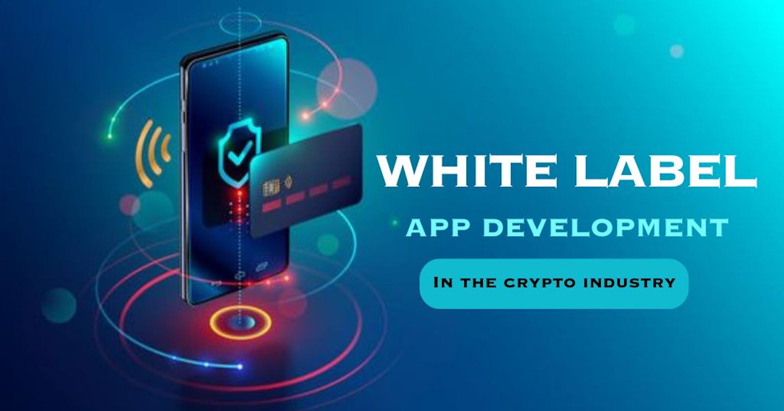 Advantages of White Label App Development in the Crypto Industry