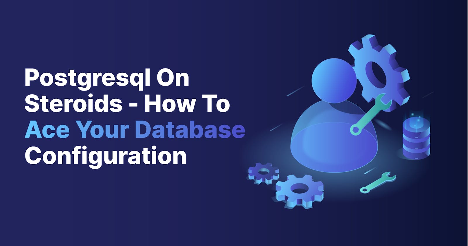 PostgreSQL on steroids - how to ace your database configuration