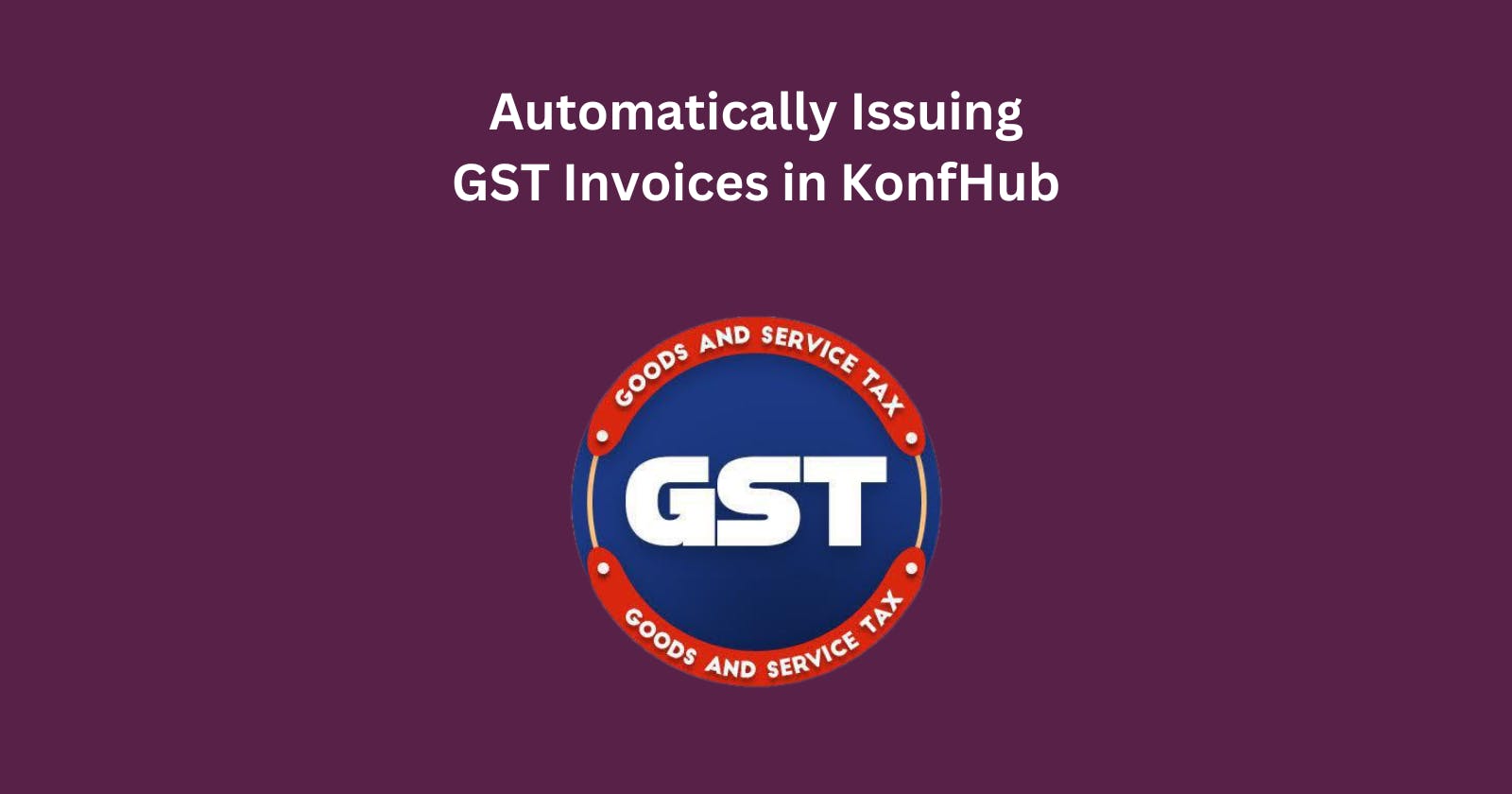 Automatically Issuing GST Invoices in KonfHub
