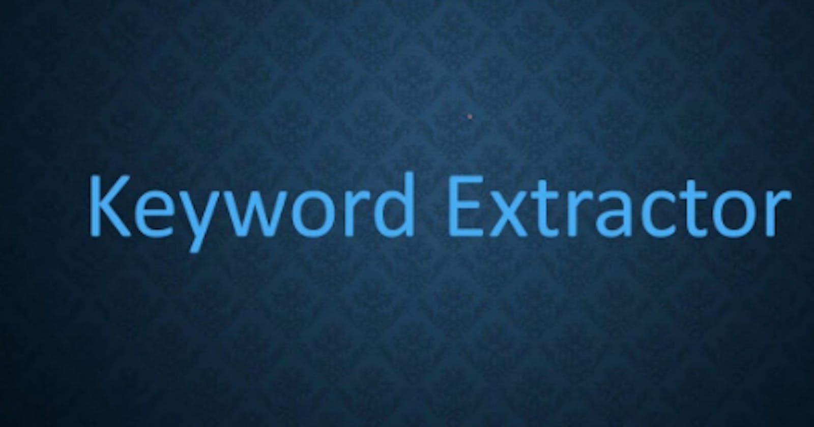 Understanding BERT and KeyBERT for Keyword Extraction: A Comprehensive Guide with Python Code and Examples