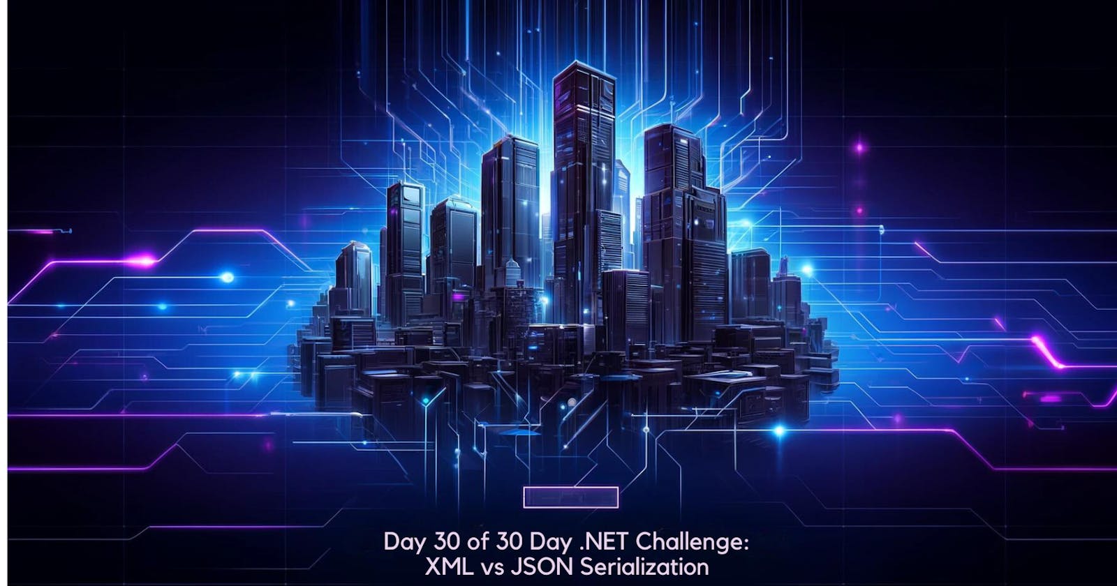 Day 30 of 30-Day .NET Challenge: XML v/s JSON Serialization