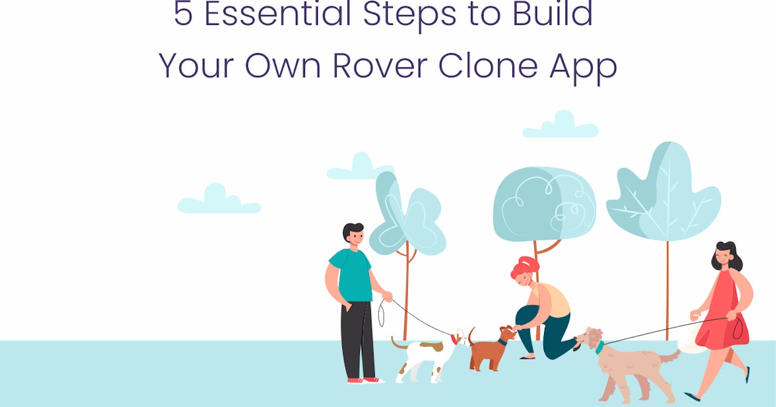 5 Essential Steps to Build Your Own Rover Clone App