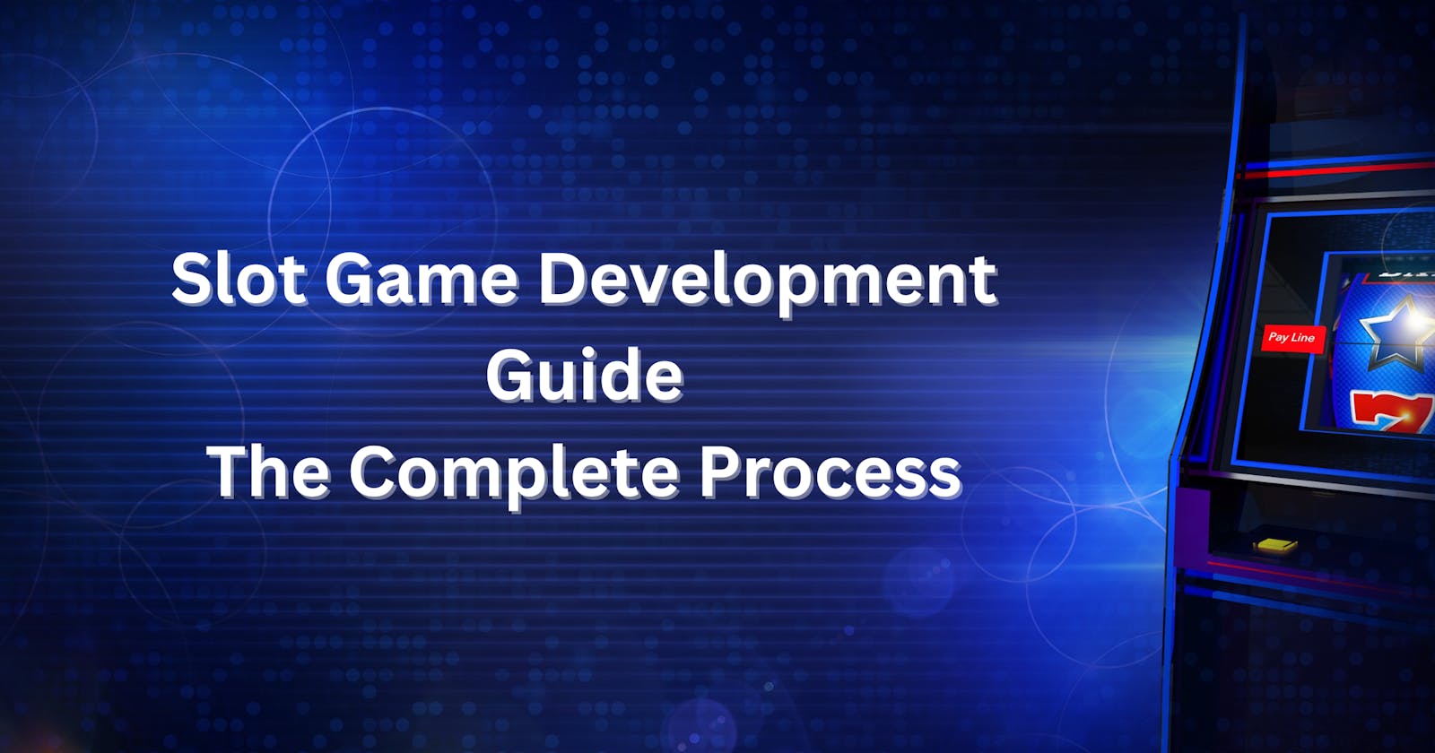 Slot Game Development Guide: The Complete Process