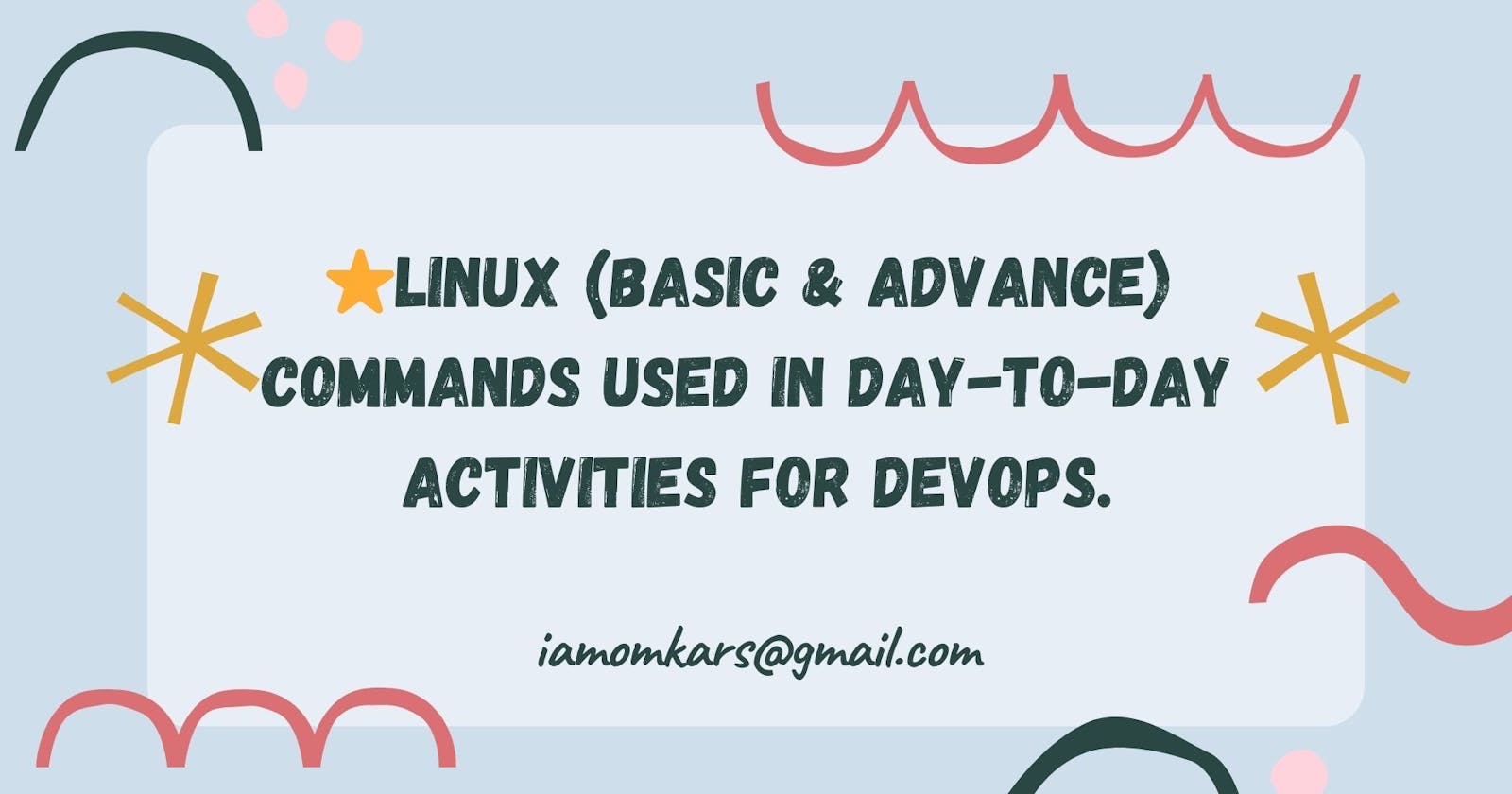⭐Day 6- Linux (Basic & Advance) commands used in day-to-day activities for DevOps.