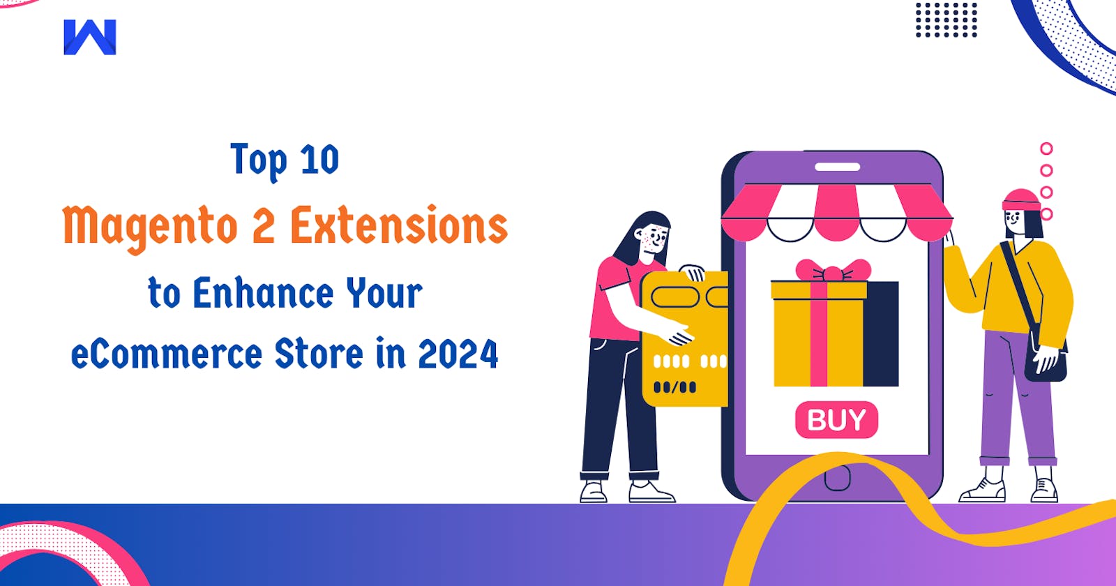 Top 10 Magento 2 Extensions to Enhance Your eCommerce Store in 2024