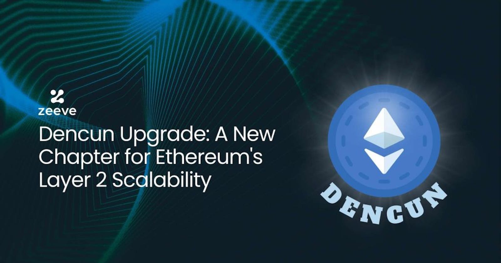 Dencun Upgrade: A New Chapter for Ethereum’s Layer 2 Scalability