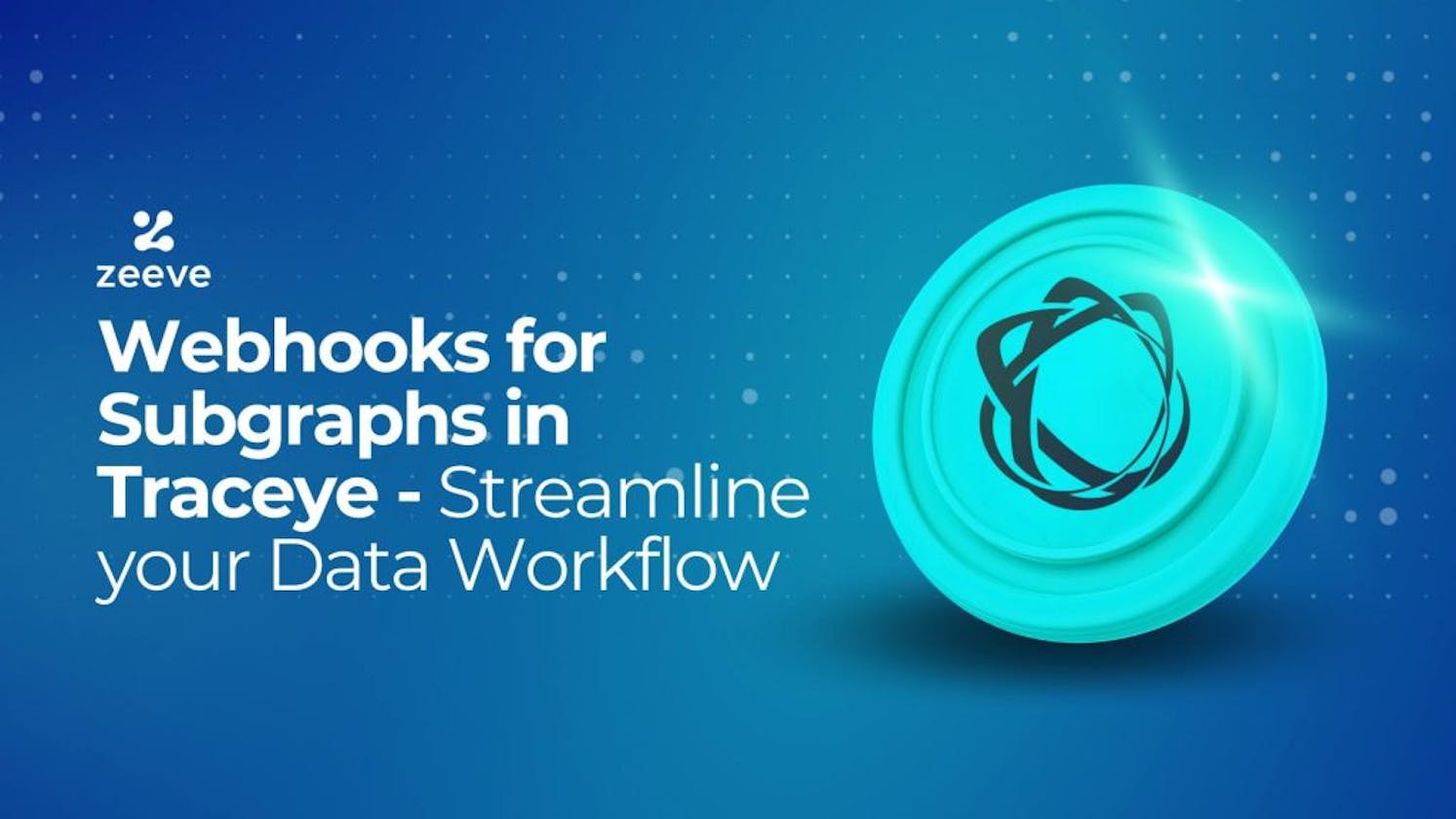 Webhooks for Subgraphs in Traceye – Streamline your Data Workflow