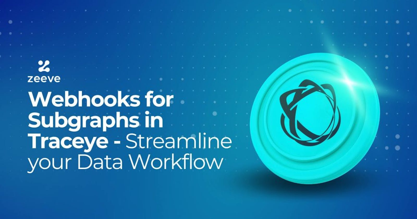Webhooks for Subgraphs in Traceye – Streamline your Data Workflow