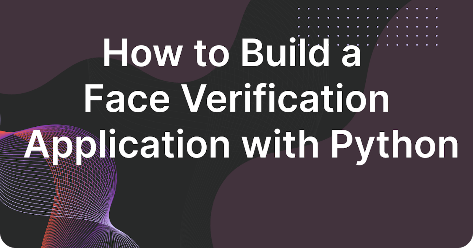 How to Build a Face Verification Application with Python