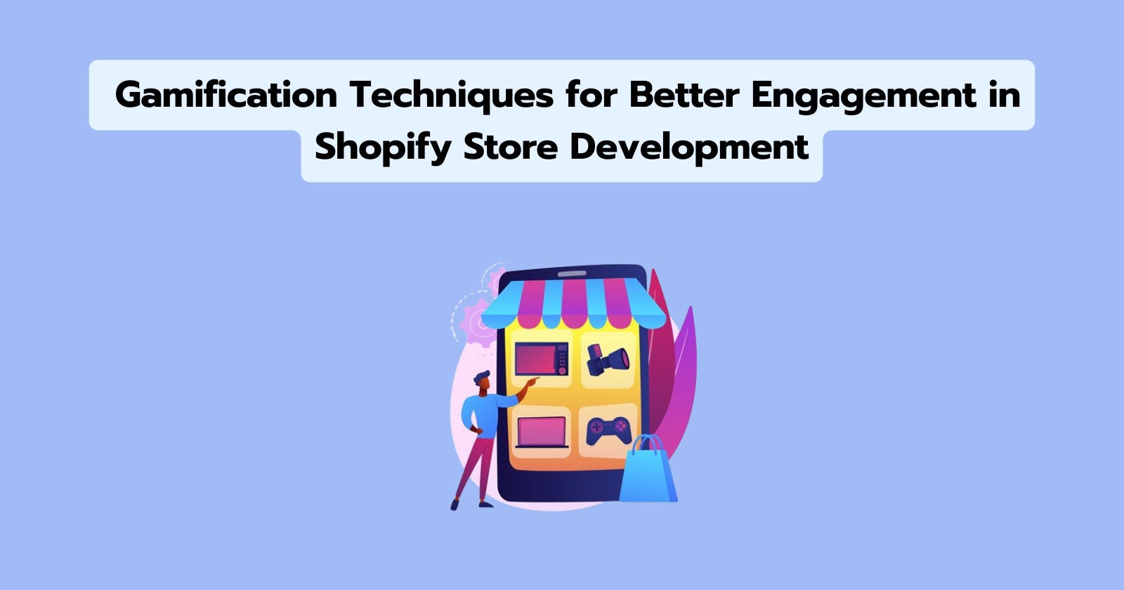 Gamify Your Store: Gamification Techniques for Better Engagement in Shopify Store Development
