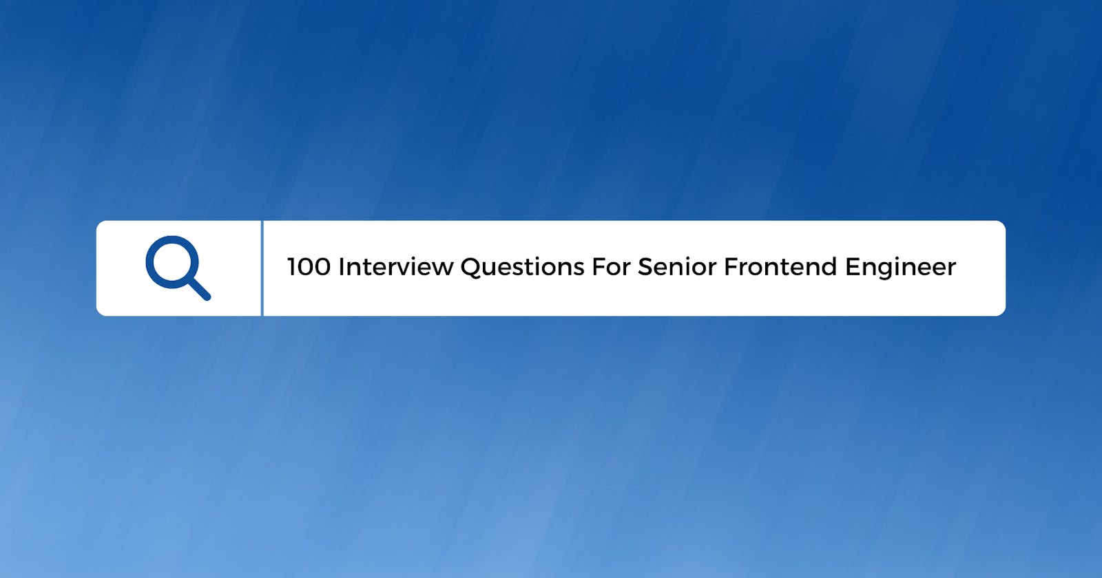 100 Interview Questions For Senior Frontend Engineer