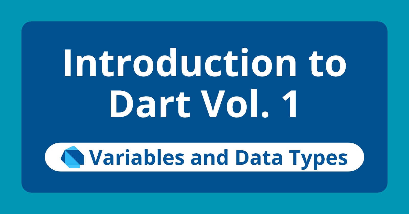 Introduction to Dart Vol. 1: Variables and Data Types
