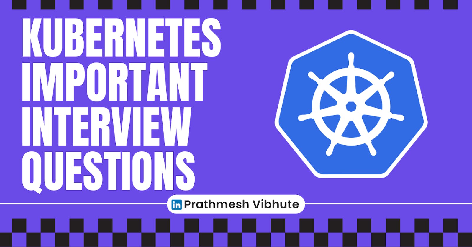 Day 37 : Kubernetes Important interview Questions.