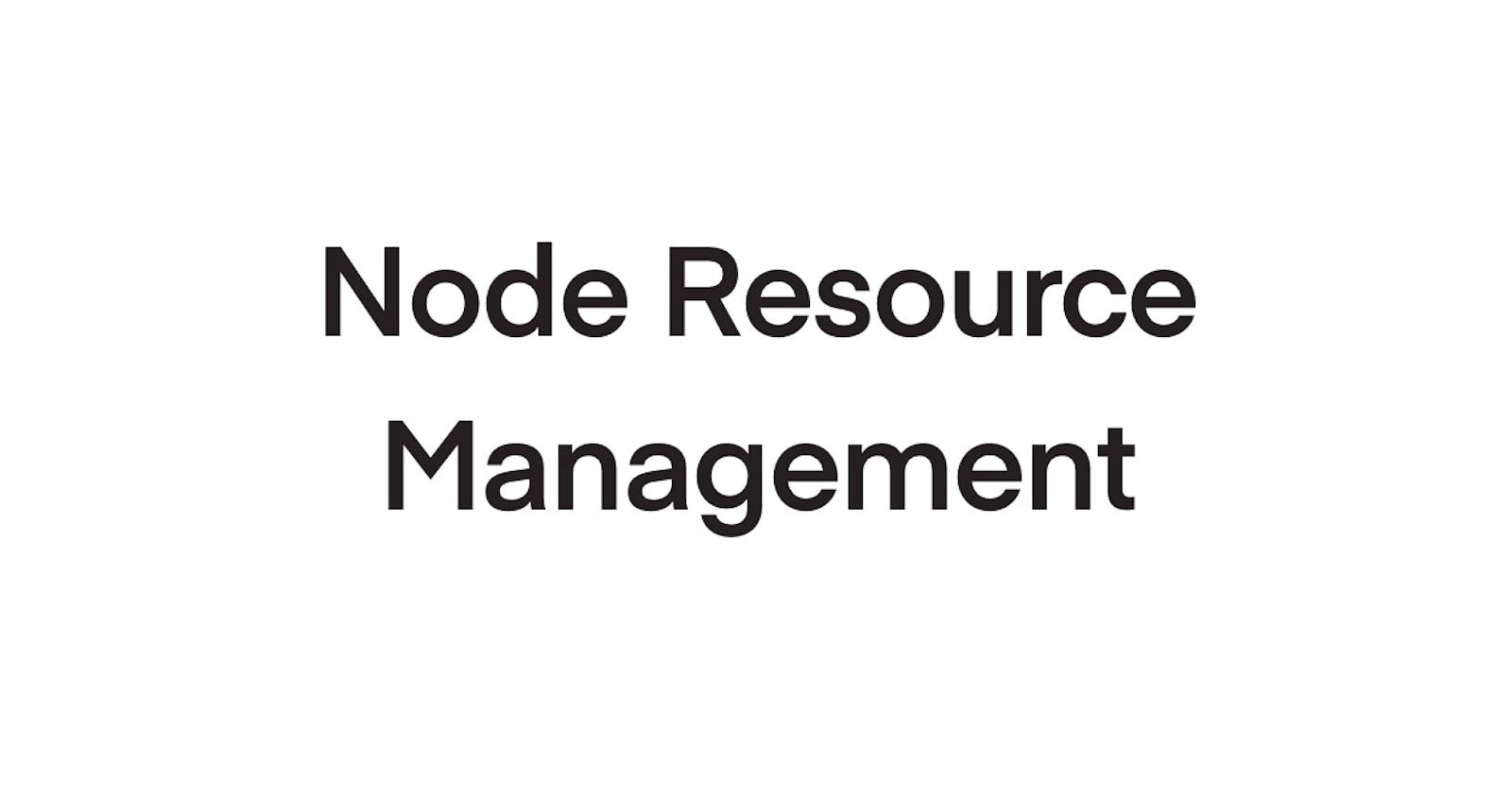 Node Resource Management