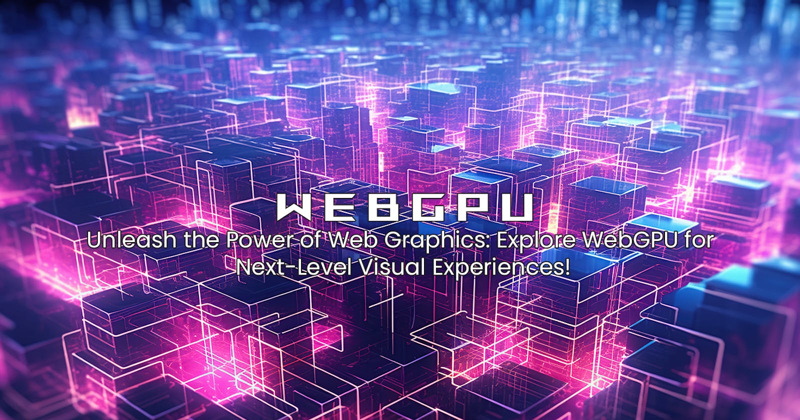 Unveiling the Future of Graphics with WebGPU🚀