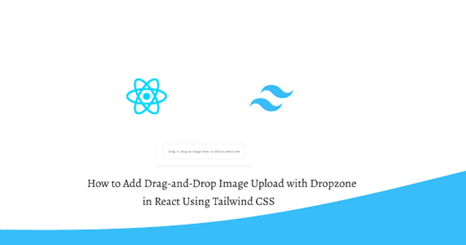 How to Add Drag-and-Drop Image Upload with Dropzone in React Using Tailwind CSS