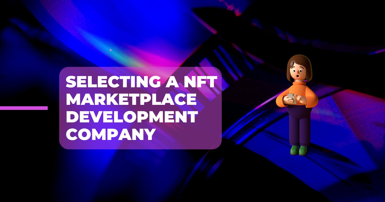 Key Factors to Consider When Selecting a NFT Marketplace Development Company