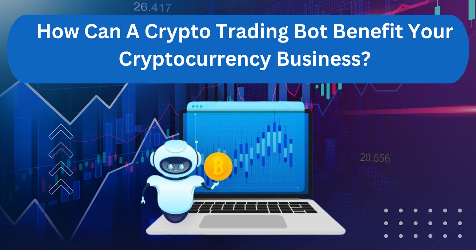 How Can A Crypto Trading Bot Benefit Your Cryptocurrency Business?