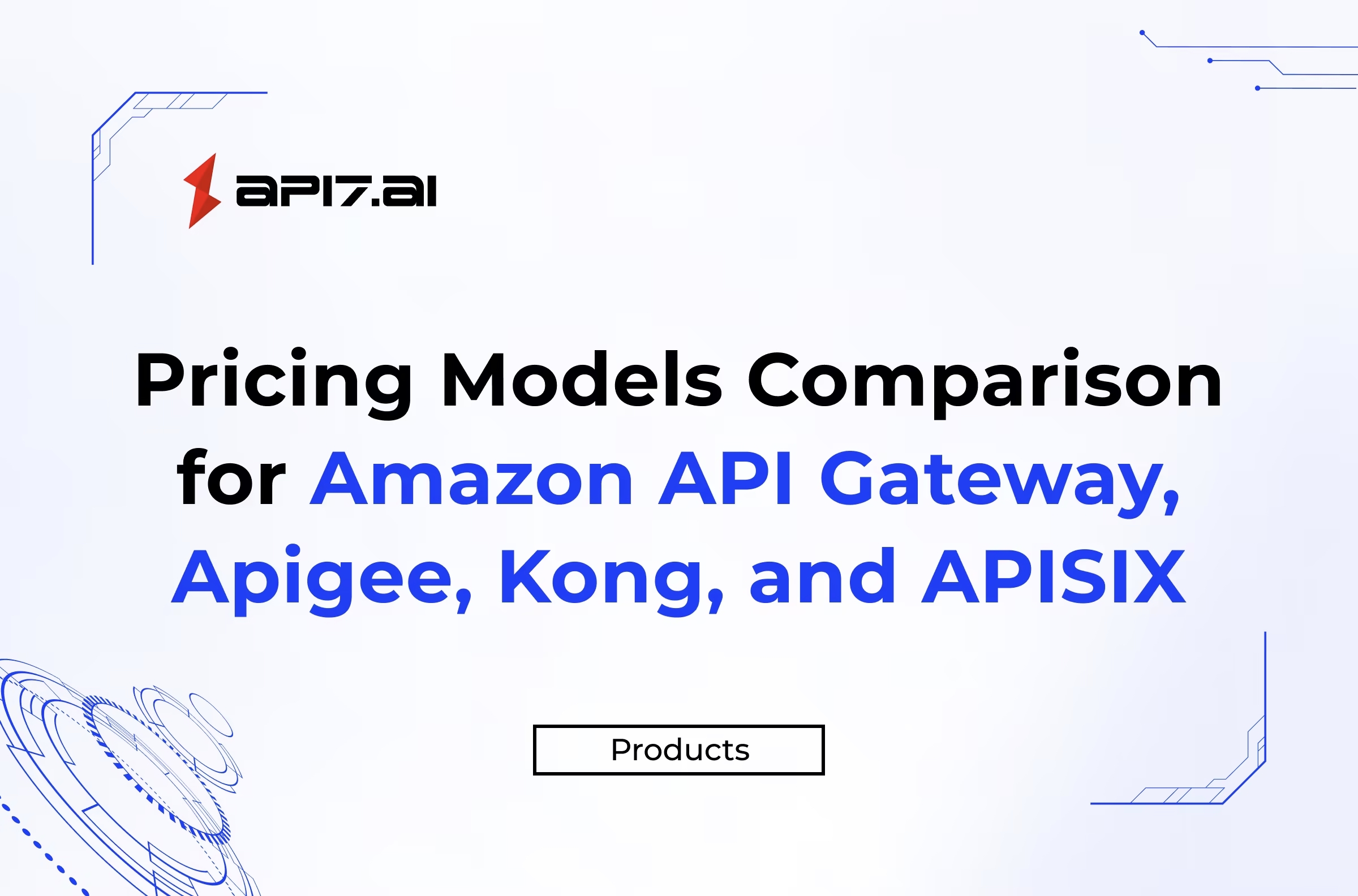 Choosing the Right API Gateway: Pricing Models for Amazon API Gateway, Apigee, Kong, and Apache APISIX