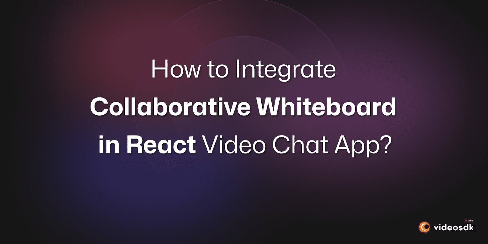 How to Integrate Collaborative Whiteboard in React JS Video Call App?