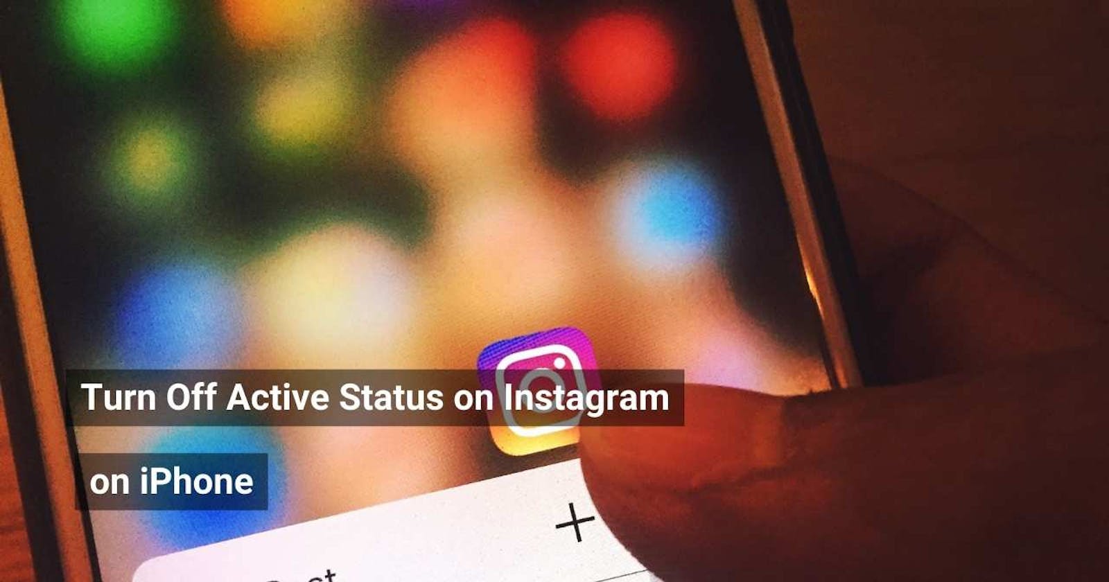 How to Turn Off Active Status on Instagram on iPhone: A Complete Guide