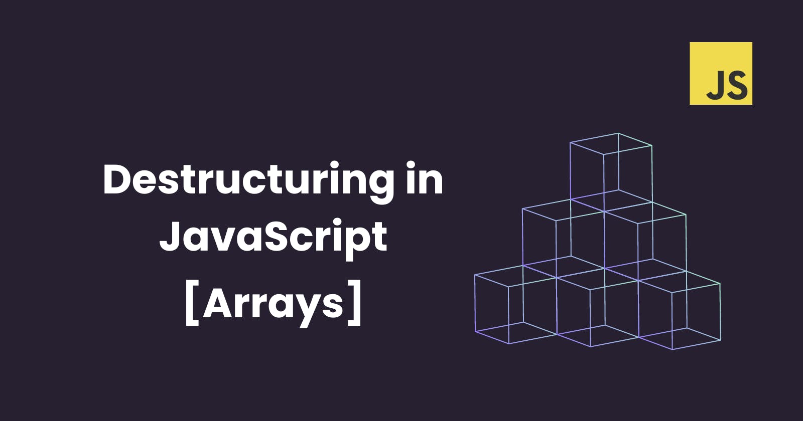 Destructuring in JavaScript: Part 1 - Arrays
