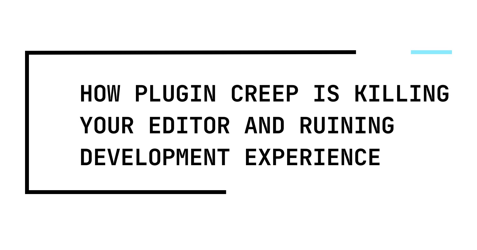 How Plugin Creep is Killing Your Editor's Performance