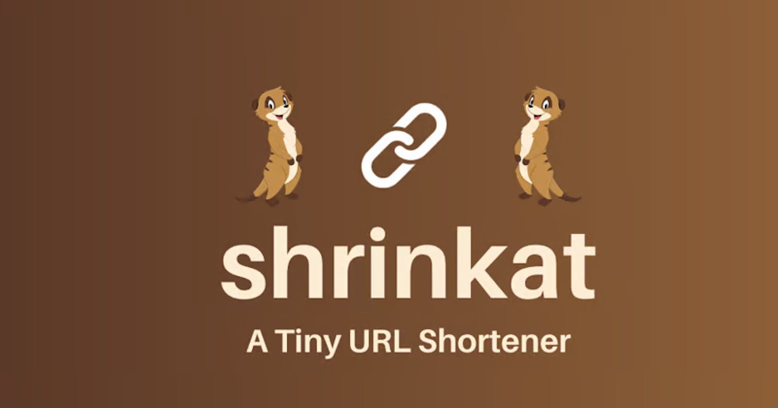 I Present To You - shrinkat - A Tiny URL Shortener