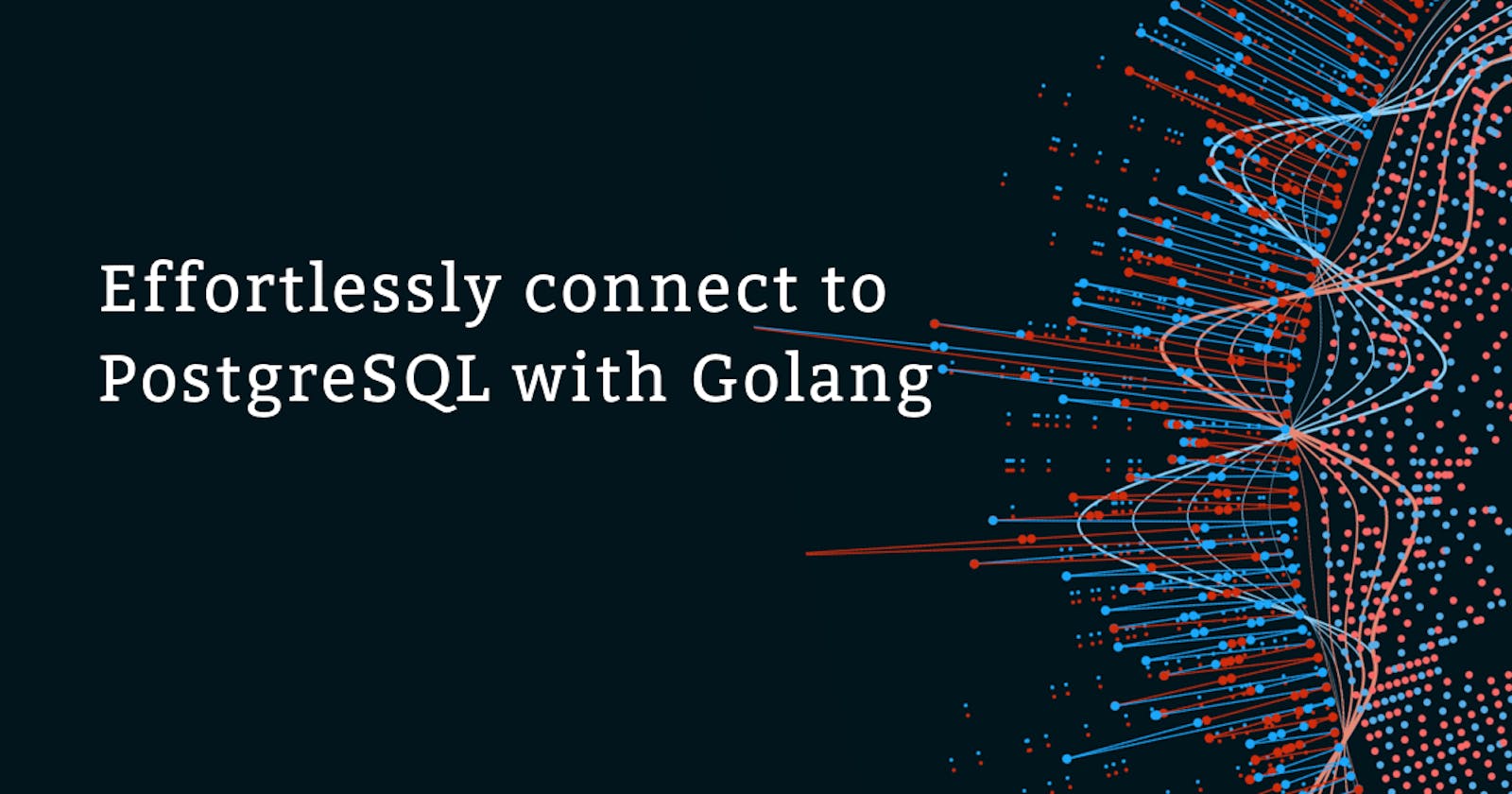How to Effortlessly connect to PostgreSQL with Golang