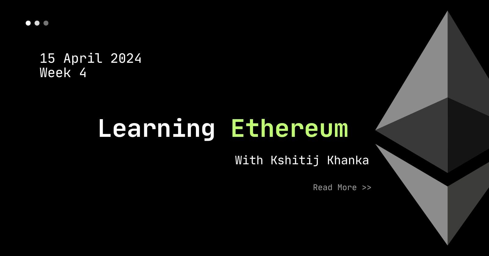 Deep Dive in to Ethereum — Week 4 of Learning .